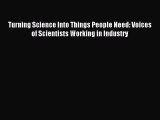 Read Turning Science Into Things People Need: Voices of Scientists Working in Industry Ebook