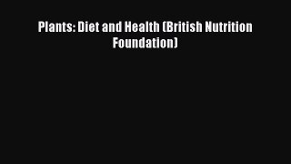 [Read Book] Plants: Diet and Health (British Nutrition Foundation)  EBook