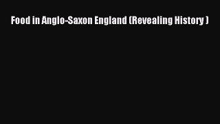[Read Book] Food in Anglo-Saxon England (Revealing History )  EBook