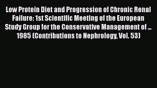[Read Book] Low Protein Diet and Progression of Chronic Renal Failure: 1st Scientific Meeting