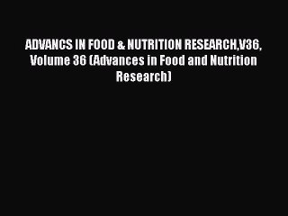 [Read Book] ADVANCS IN FOOD & NUTRITION RESEARCHV36 Volume 36 (Advances in Food and Nutrition