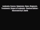 [Read Book] Leukemia: Causes Symptoms Signs Diagnosis Treatments Stages of Leukemia - Revised