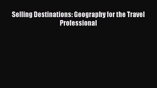 Download Selling Destinations: Geography for the Travel Professional PDF Online