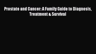 [Read Book] Prostate and Cancer: A Family Guide to Diagnosis Treatment & Survival  EBook