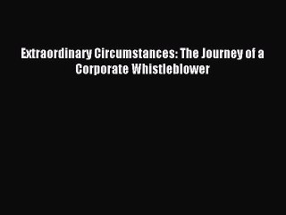 [Download PDF] Extraordinary Circumstances: The Journey of a Corporate Whistleblower Read Free