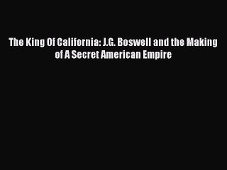 [Download PDF] The King Of California: J.G. Boswell and the Making of A Secret American Empire