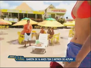 Tudo a Ver 22/08/2012: Garota de 16 anos e 2 m de altura chama a atenção de todos no Pará