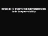 Read Bargaining for Brooklyn: Community Organizations in the Entrepreneurial City Ebook Free