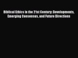Book Biblical Ethics in the 21st Century: Developments Emerging Consensus and Future Directions