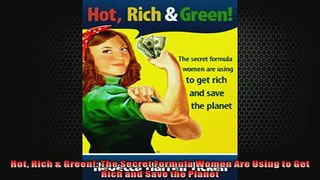 FREE PDF  Hot Rich  Green The Secret Formula Women Are Using to Get Rich and Save the Planet READ ONLINE