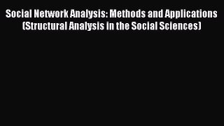 Download Social Network Analysis: Methods and Applications (Structural Analysis in the Social