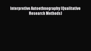 Download Interpretive Autoethnography (Qualitative Research Methods) PDF Online