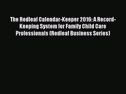 [Download PDF] The Redleaf Calendar-Keeper 2016: A Record-Keeping System for Family Child Care