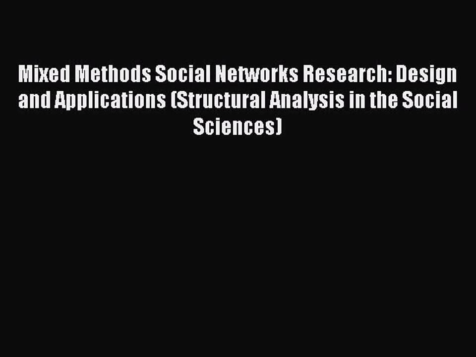 Read Mixed Methods Social Networks Research: Design and Applications (Structural Analysis in