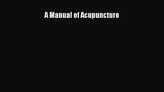 [Read Book] A Manual of Acupuncture  EBook