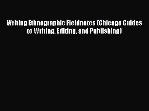 Read Writing Ethnographic Fieldnotes (Chicago Guides to Writing Editing and Publishing) PDF