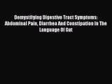 [Read Book] Demystifying Digestive Tract Symptoms:   Abdominal Pain Diarrhea And Constipation