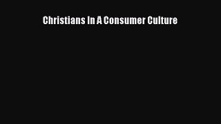 Ebook Christians In A Consumer Culture Read Full Ebook