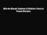 [Read Book] Allie the Allergic Elephant: A Children's Story of Peanut Allergies Free PDF