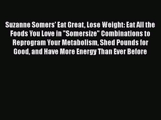 [Read Book] Suzanne Somers' Eat Great Lose Weight: Eat All the Foods You Love in Somersize