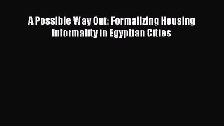 Download A Possible Way Out: Formalizing Housing Informality in Egyptian Cities PDF Online