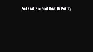 Read Federalism and Health Policy Ebook Free