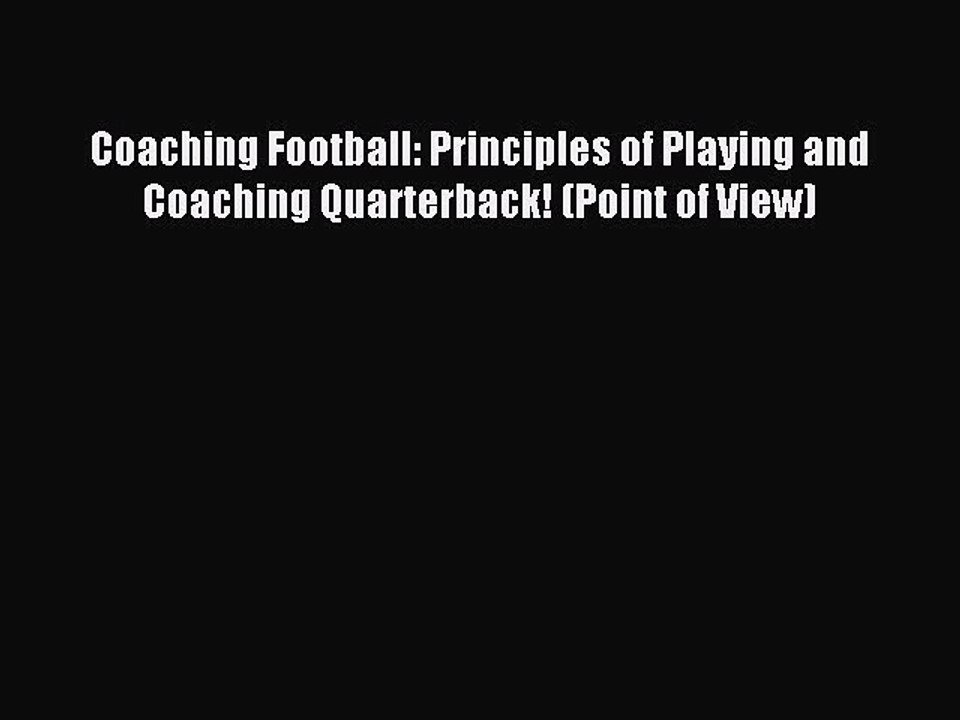 Read Coaching Football: Principles of Playing and Coaching Quarterback! (Point of View) Ebook