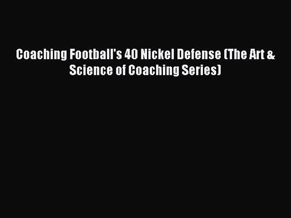 Download Coaching Football's 40 Nickel Defense (The Art & Science of Coaching Series) PDF Online
