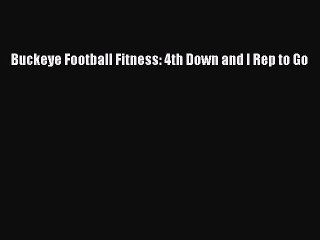 Read Buckeye Football Fitness: 4th Down and I Rep to Go PDF Online