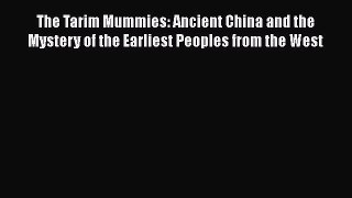 [Read Book] The Tarim Mummies: Ancient China and the Mystery of the Earliest Peoples from the