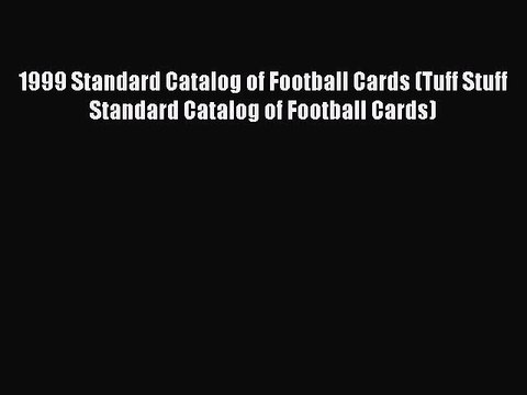 Read 1999 Standard Catalog of Football Cards (Tuff Stuff Standard Catalog of Football Cards)