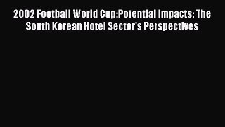 Read 2002 Football World Cup:Potential Impacts: The South Korean Hotel Sector's Perspectives