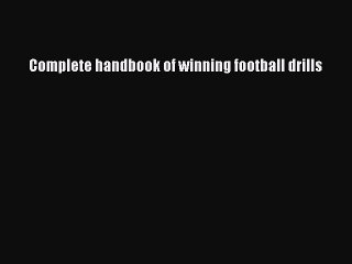 Read Complete handbook of winning football drills Ebook Free