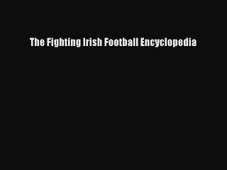 Read The Fighting Irish Football Encyclopedia Ebook Free