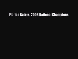Read Florida Gators: 2008 National Champions Ebook Online