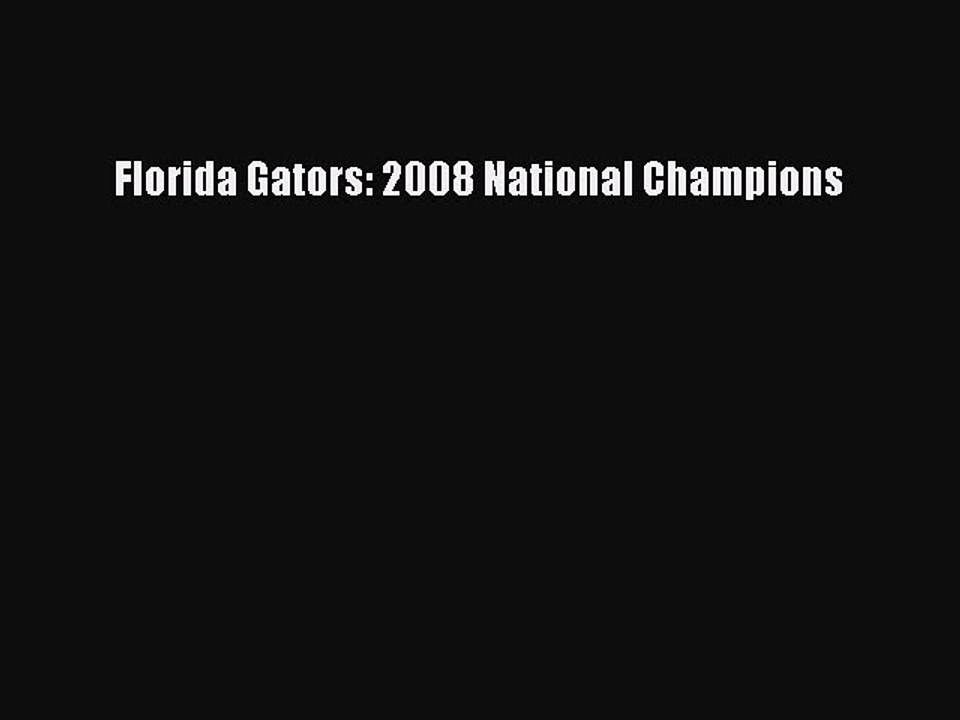Read Florida Gators: 2008 National Champions Ebook Online