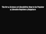 [PDF] The Art & Science of Likeability: How to be Popular & Likeable Anytime & Anyplace [Download]