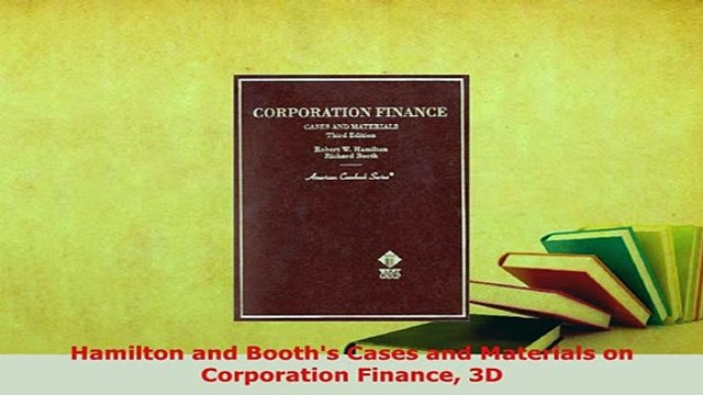 Download Hamilton and Booths Cases and Materials on Corporation Finance 3D Free Books