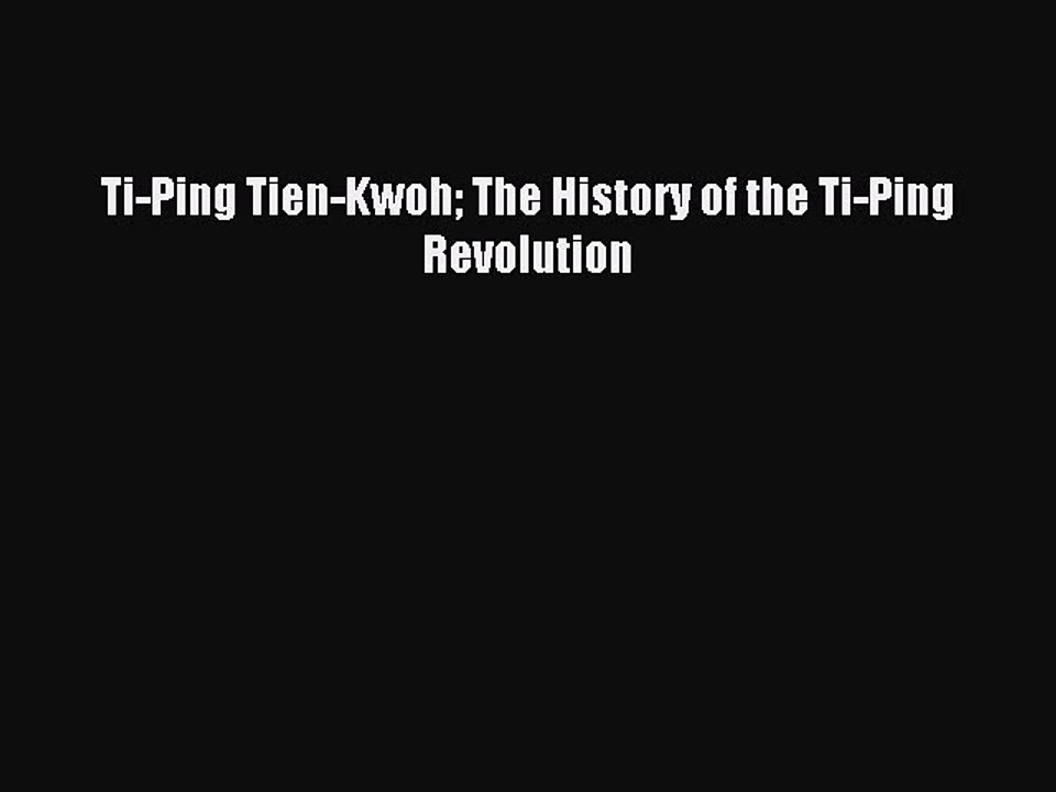 Read Ti-Ping Tien-Kwoh The History of the Ti-Ping Revolution Ebook Online