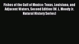 Read Fishes of the Gulf of Mexico: Texas Louisiana and Adjacent Waters Second Edition (W. L.