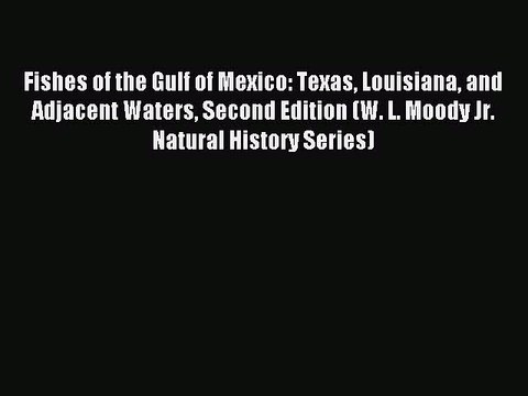 Read Fishes of the Gulf of Mexico: Texas Louisiana and Adjacent Waters Second Edition (W. L.