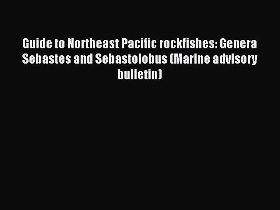Read Guide to Northeast Pacific rockfishes: Genera Sebastes and Sebastolobus (Marine advisory