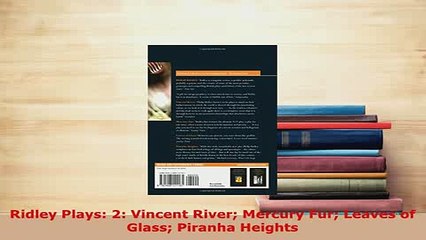PDF  Ridley Plays 2 Vincent River Mercury Fur Leaves of Glass Piranha Heights Free Books