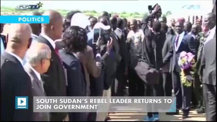 South Sudan’s Rebel Leader Returns to Join Government