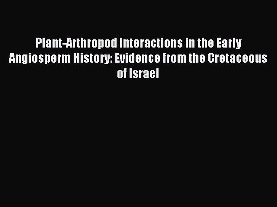 Download Plant-Arthropod Interactions in the Early Angiosperm History: Evidence from the Cretaceous