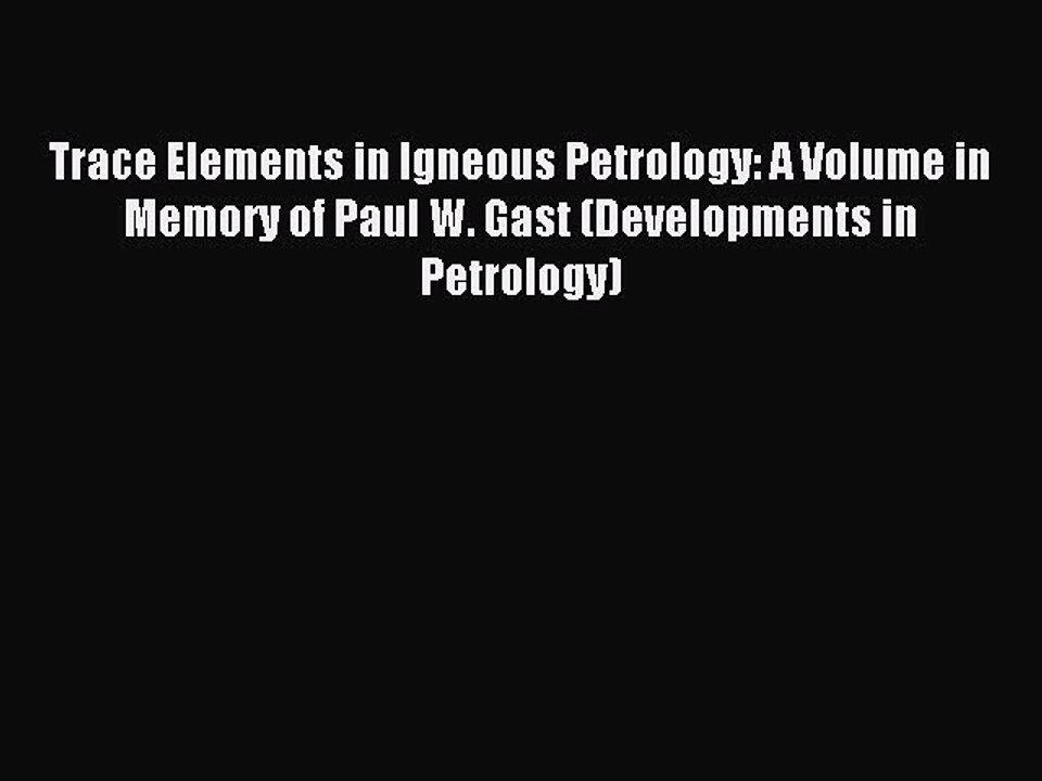 Download Trace Elements in Igneous Petrology: A Volume in Memory of Paul W. Gast (Developments