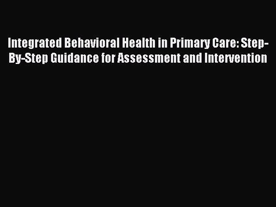 Read Integrated Behavioral Health in Primary Care: Step-By-Step Guidance for Assessment and