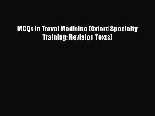 Read MCQs in Travel Medicine (Oxford Specialty Training: Revision Texts) Ebook Free