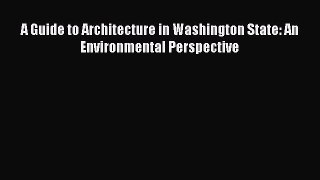 Read A Guide to Architecture in Washington State: An Environmental Perspective Ebook Free
