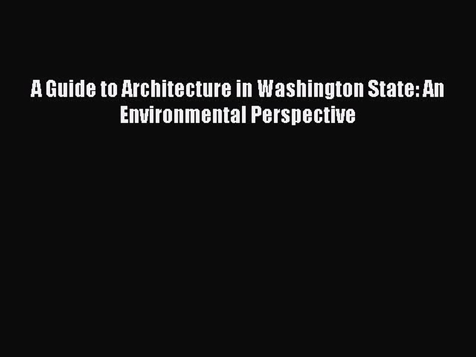 Read A Guide to Architecture in Washington State: An Environmental Perspective Ebook Free
